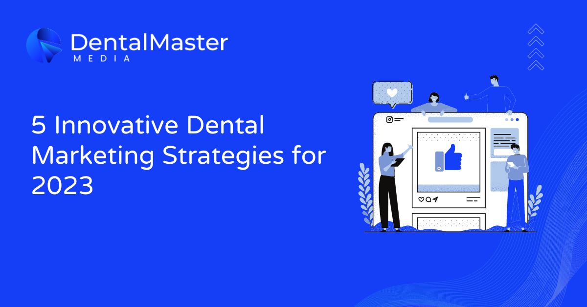 5 Innovative Dental Marketing Strategies for 2023