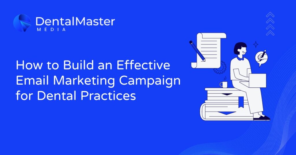 How to Build an Effective Email Marketing Campaign for Dental Practices