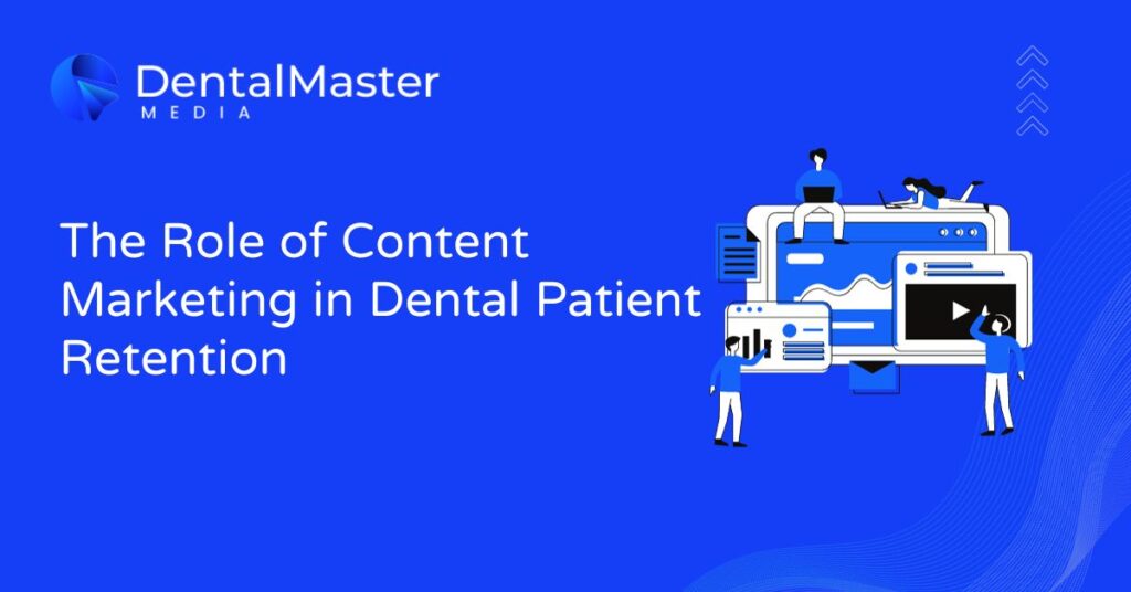 The Role of Content Marketing in Dental Patient Retention