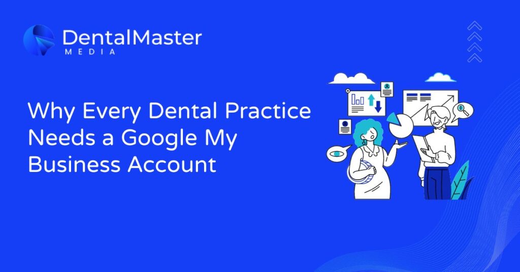 Why Every Dental Practice Needs a Google My Business Account