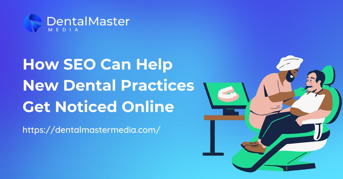 How SEO Can Help New Dental Practices Get Noticed Online