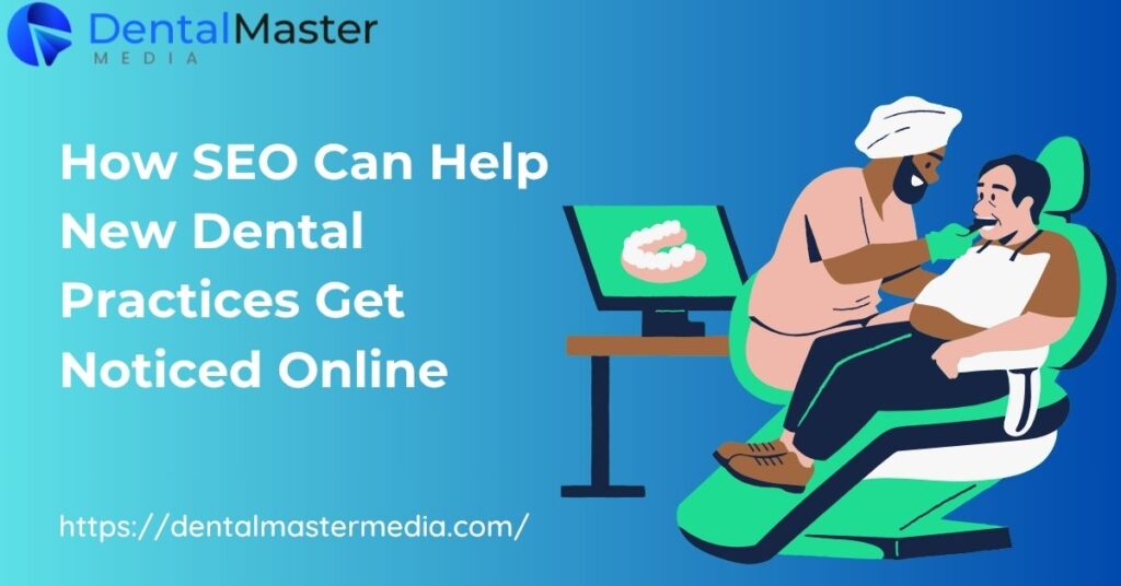 How SEO Can Help New Dental Practices Get Noticed Online