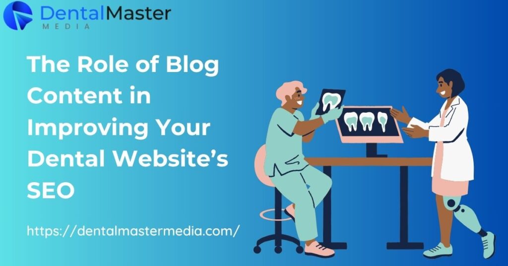 The Role of Blog Content in Improving Your Dental Website’s SEO