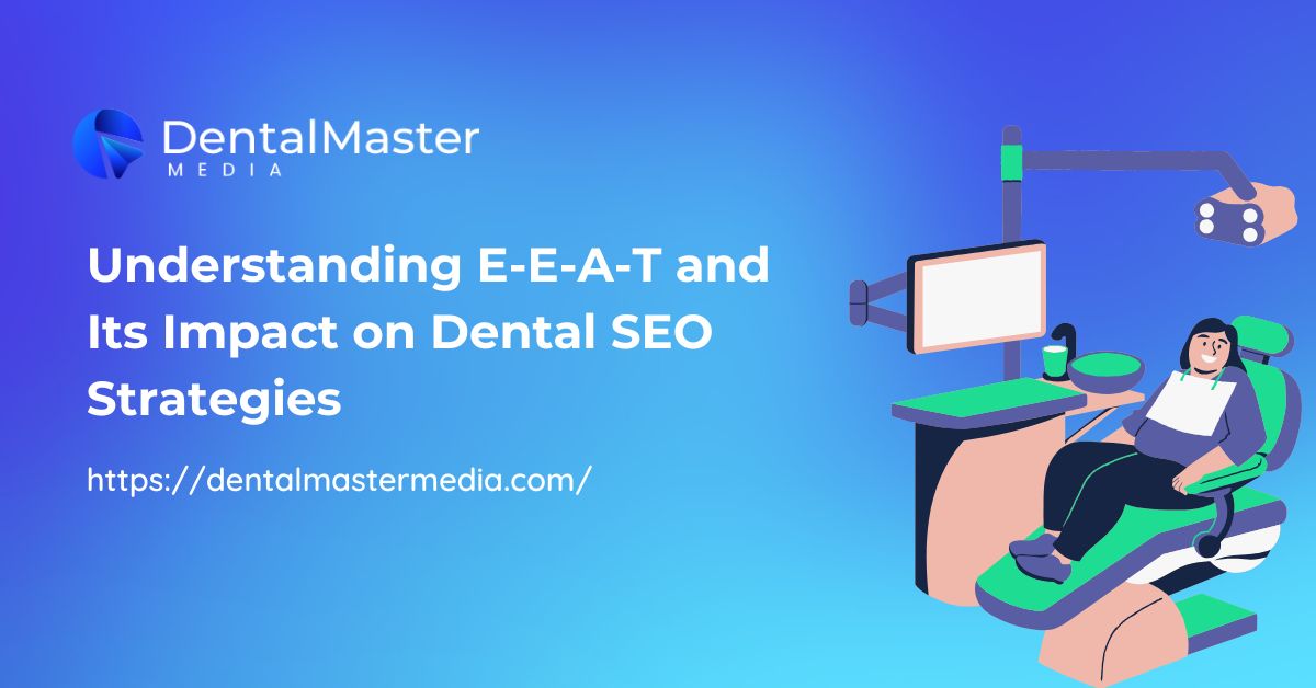 Understanding E-E-A-T and Its Impact on Dental SEO Strategies