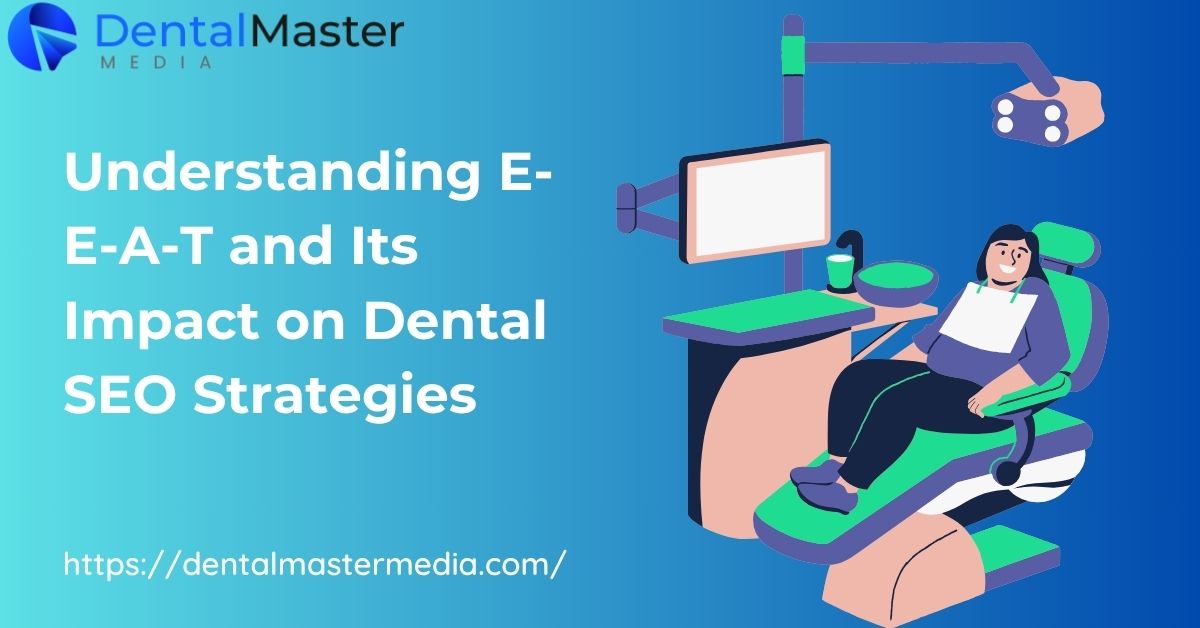 Understanding E-E-A-T and Its Impact on Dental SEO Strategies