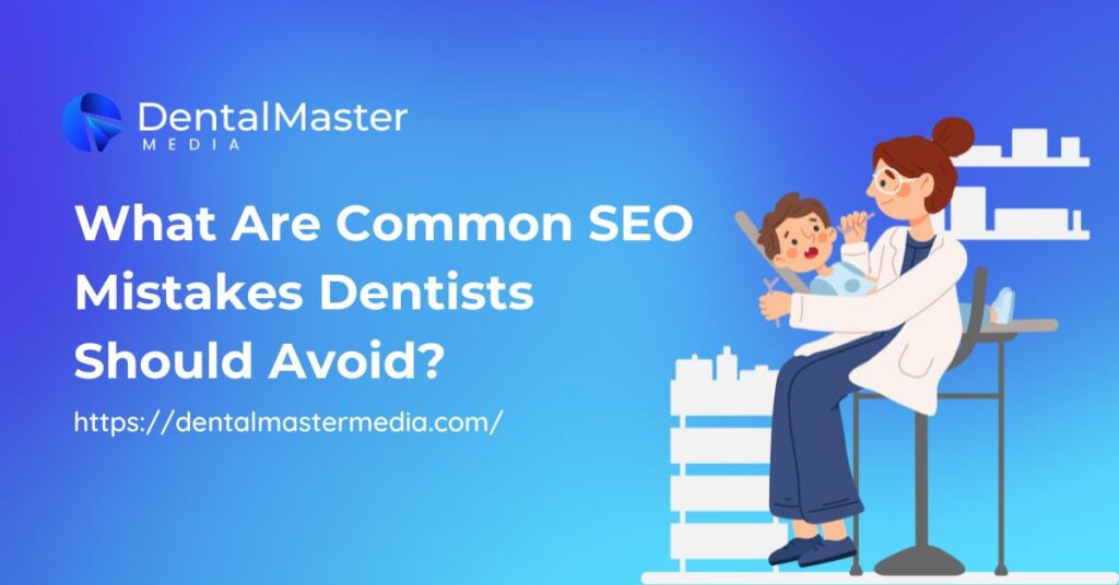 What Are Common SEO Mistakes Dentists Should Avoid?