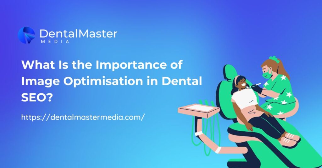 What Is the Importance of Image Optimisation in Dental SEO?
