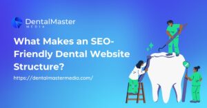 What Makes an SEO-Friendly Dental Website Structure?
