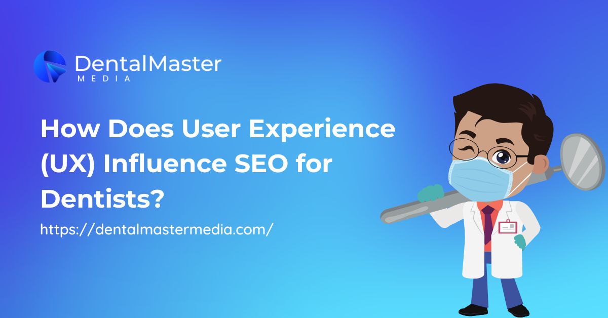 How Does User Experience (UX) Influence SEO for Dentists?