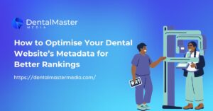 How to Optimise Your Dental Website’s Metadata for Better Rankings