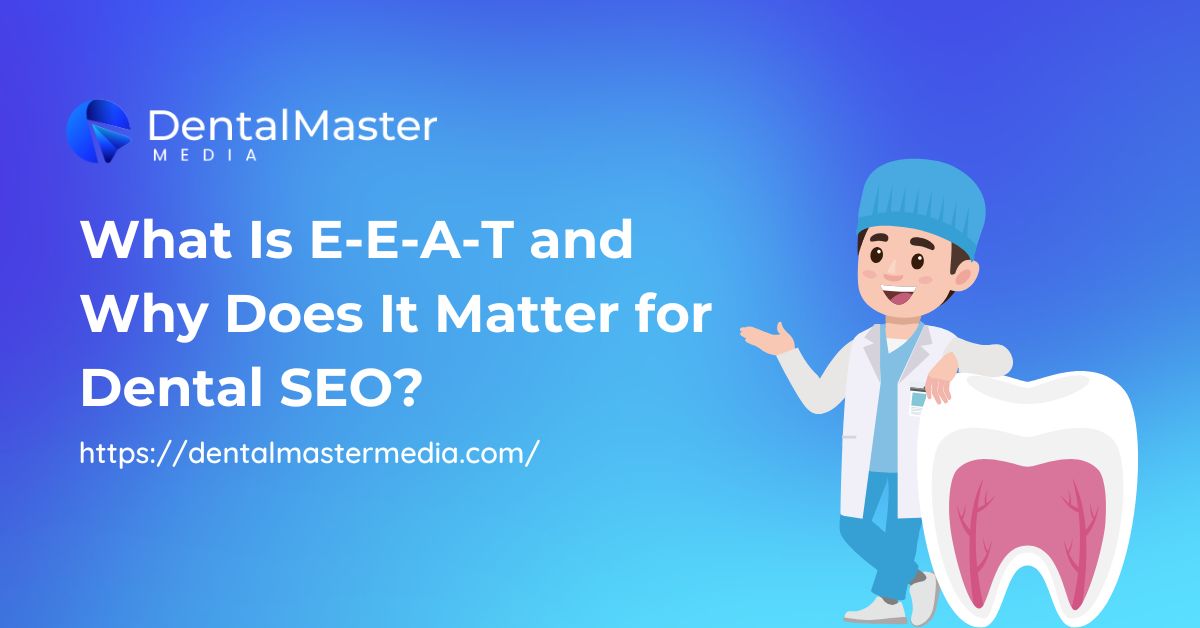What Is E-E-A-T and Why Does It Matter for Dental SEO?