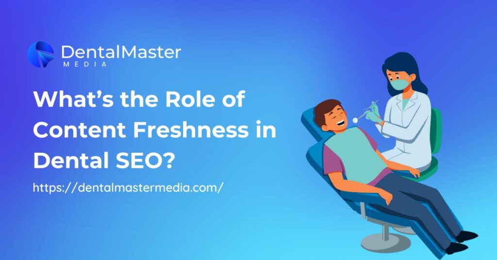 What’s the Role of Content Freshness in Dental SEO?